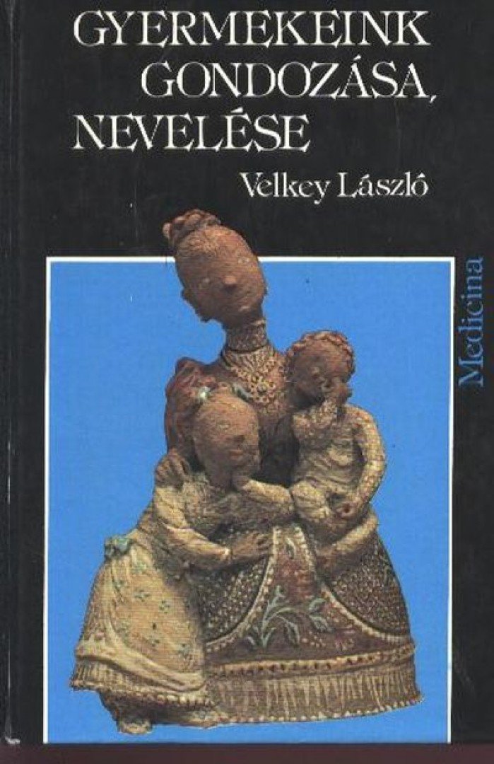 VELKEY LÁSZLÓ - Gyermekeink gondozása, nevelése [antikvár]