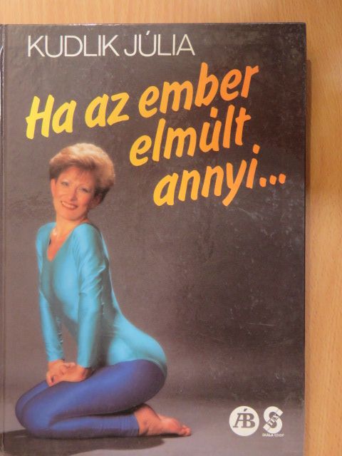Kudlik Júlia - Ha az ember elmúlt annyi... (dedikált példány) [antikvár]