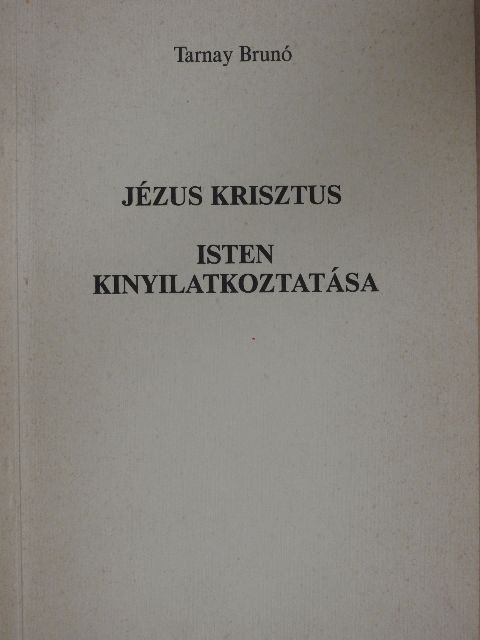 Tarnay Brunó - Jézus Krisztus/Isten kinyilatkoztatása [antikvár]
