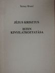 Tarnay Brunó - Jézus Krisztus/Isten kinyilatkoztatása [antikvár]