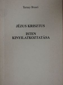 Tarnay Brunó - Jézus Krisztus/Isten kinyilatkoztatása [antikvár]