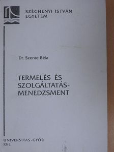 Dr. Szente Béla - Termelés- és szolgáltatásmenedzsment [antikvár]