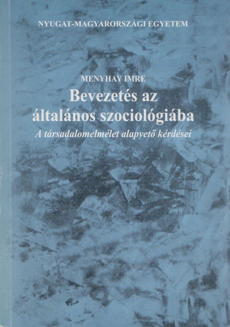 Menyhay Imre - Bevezetés az általános szociológiába [antikvár]