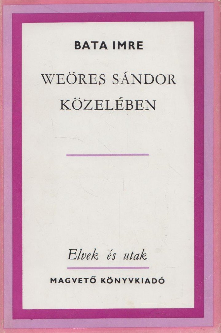 BATA IMRE - Weöres Sándor közelében [antikvár]