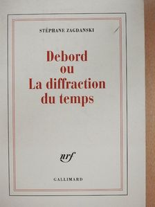 Stéphane Zagdanski - Debord ou La diffraction du temps [antikvár]