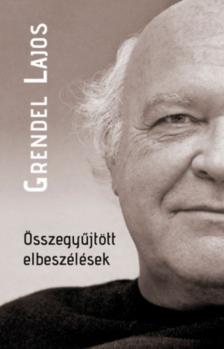 Grendel Lajos - Összegyűjtött elbeszélések [antikvár]