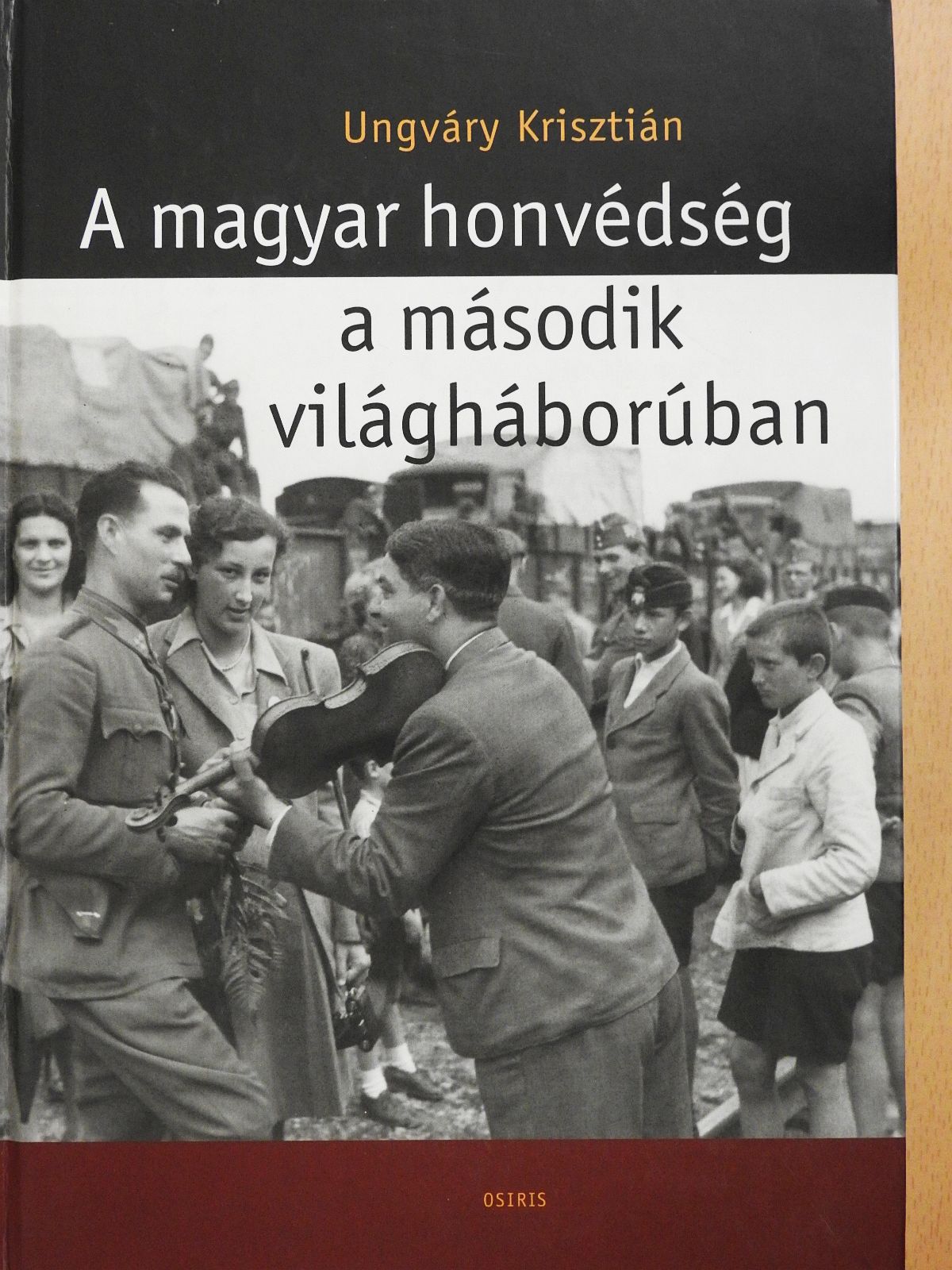 Ungváry Krisztián - A magyar honvédség a második világháborúban (dedikált példány) [antikvár]