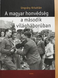 Ungváry Krisztián - A magyar honvédség a második világháborúban (dedikált példány) [antikvár]