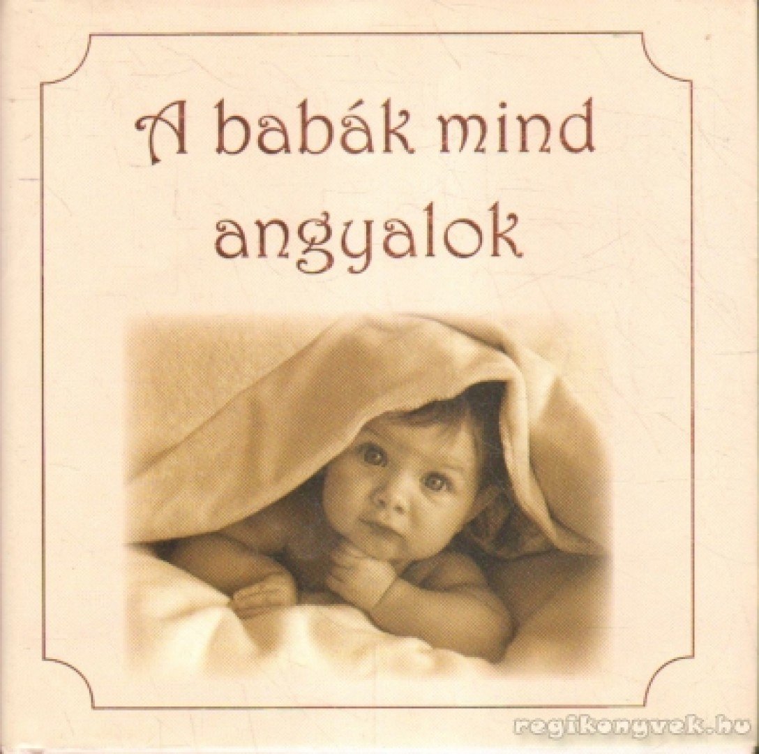 Dávid Ildikó (összeáll.), Madarász Gyöngyvér (összeáll.) - A babák mind angyalok [antikvár]