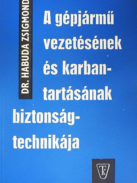 Dr. Habuda Zsigmond - A gépjármű vezetésének és karbantartásának biztonságtechnikája [antikvár]