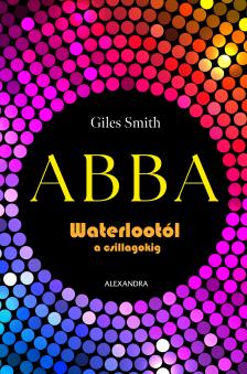 Giles Smith - ABBA - Waterlootól a csillagokig [eKönyv: epub, mobi]