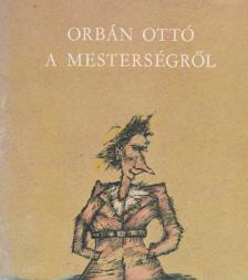 ORBÁN OTTÓ - A mesterségről [antikvár]