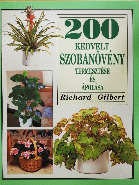 Richard Gilbert - 200 kedvelt szobanövény termesztése és ápolása [antikvár]