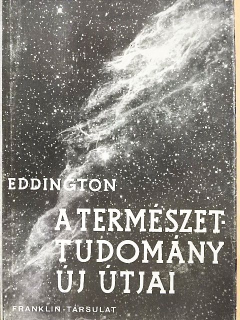 Sir Arthur Eddington - A természettudomány új útjai [antikvár]