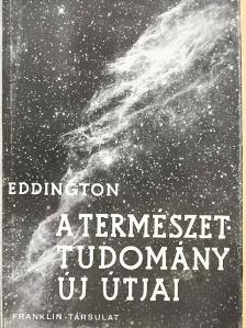 Sir Arthur Eddington - A természettudomány új útjai [antikvár]
