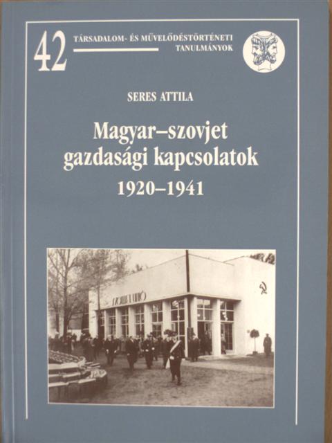 Seres Attila - Magyar-szovjet gazdasági kapcsolatok 1920-1941 [antikvár]