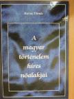 Borza Tünde - A magyar történelem híres nőalakjai [antikvár]