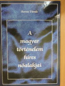Borza Tünde - A magyar történelem híres nőalakjai [antikvár]