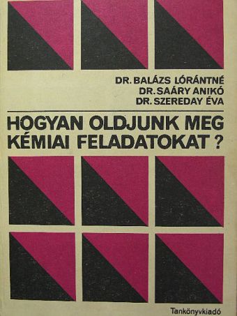 Dr. Balázs Lórántné - Hogyan oldjunk meg kémiai feladatokat? [antikvár]