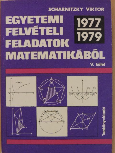 Scharnitzky Viktor - Egyetemi felvételi feladatok matematikából V. [antikvár]
