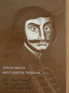 Zrínyi Miklós - "Mint Hektor Trójának..." [antikvár]