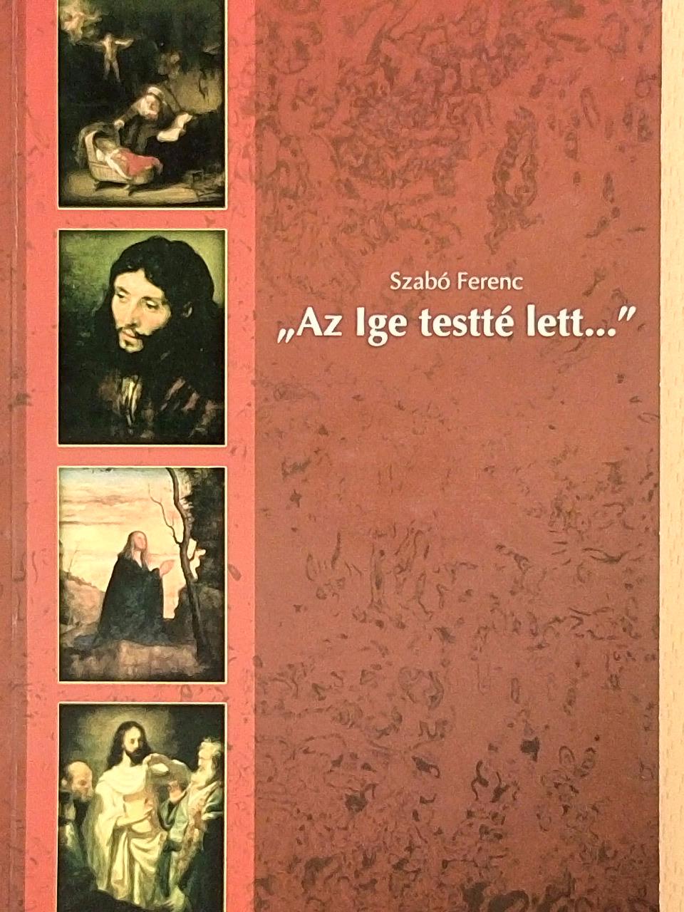 Szabó Ferenc - "Az Ige testté lett..." [antikvár]