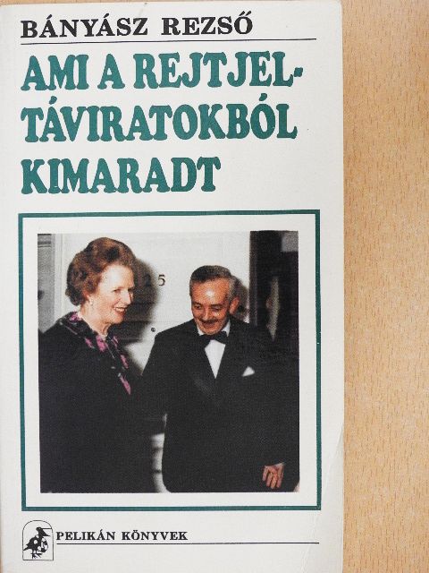 Bányász Rezső - Ami a rejtjeltáviratokból kimaradt [antikvár]