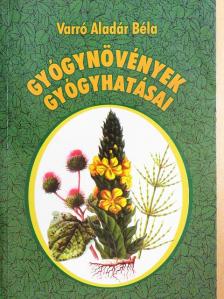 Varró Aladár Béla - Gyógynövények gyógyhatásai [antikvár]