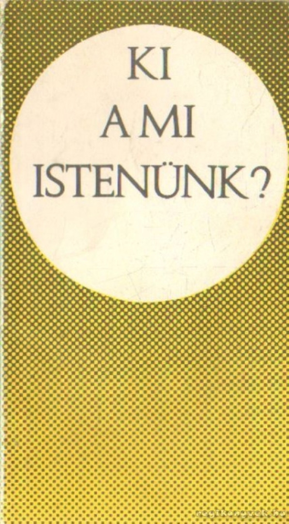 Bolyki János - Ki a mi Istenünk? [antikvár]