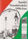 Sortűz Tiszakécskén 1956-ban [antikvár]