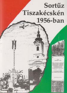 Sortűz Tiszakécskén 1956-ban [antikvár]