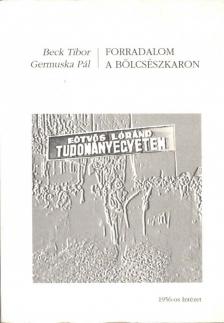 Beck Tibor, Germuska Pál - Forradalom a bölcsészkaron [antikvár]