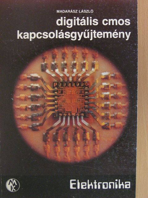 Dr. Madarász László - Digitális CMOS kapcsolásgyűjtemény [antikvár]
