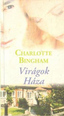 BINGHAM, CHARLOTTE - Virágok Háza [antikvár]