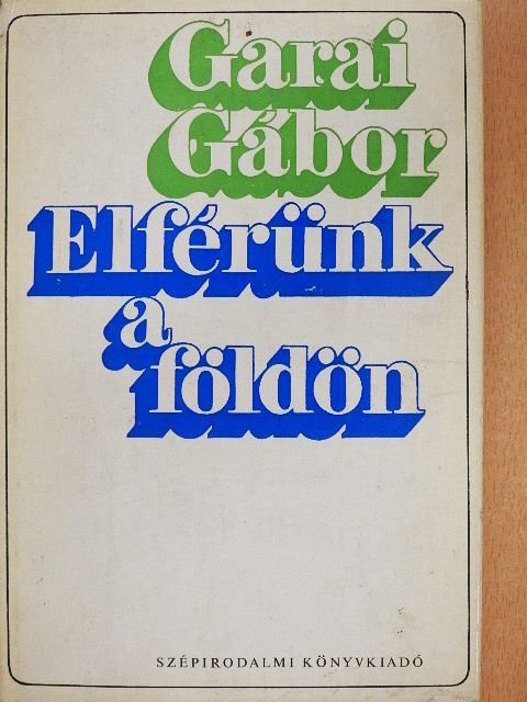 Garai Gábor - Elférünk a földön [antikvár]