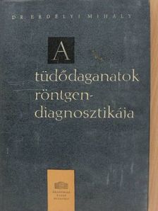 Dr. Erdélyi Mihály - A tüdődaganatok röntgendiagnosztikája [antikvár]