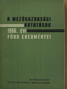 A mezőgazdasági kutatások 1966. évi főbb eredményei [antikvár]