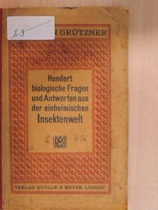 Hermann Grützner - Hundert biologische Fragen und Antworten aus der einheimischen Insektenwelt [antikvár]