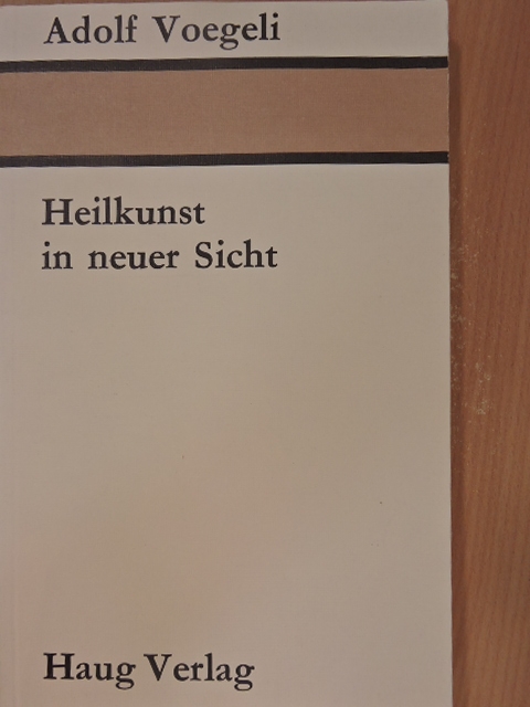 Dr. med. Adolf Voegeli - Heilkunst in neuer Sicht [antikvár]