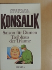 Heinz G. Konsalik - Saison für Damen/Treibhaus der Träume [antikvár]
