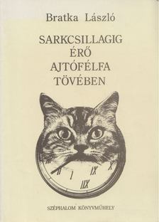 BRATKA LÁSZLÓ - Sarkcsillagig érő ajtófélfa tövében [antikvár]