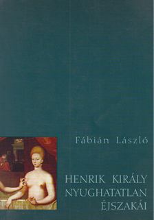 Fábián László - Henrik király nyughatatlan éjszakái [antikvár]