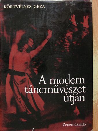 Körtvélyes Géza - A modern táncművészet útján [antikvár]
