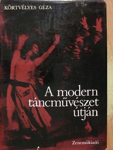 Körtvélyes Géza - A modern táncművészet útján [antikvár]