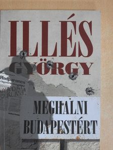Illés György - Meghalni Budapestért (dedikált példány) [antikvár]