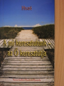 Hozé - A mi keresztutunk - az Ő keresztútja [antikvár]