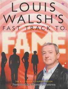 Louis Walsh - Louis Walsh's Fast Track To Fame [antikvár]