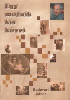 Budavári Gábor - Egy mozaik kis kövei [antikvár]