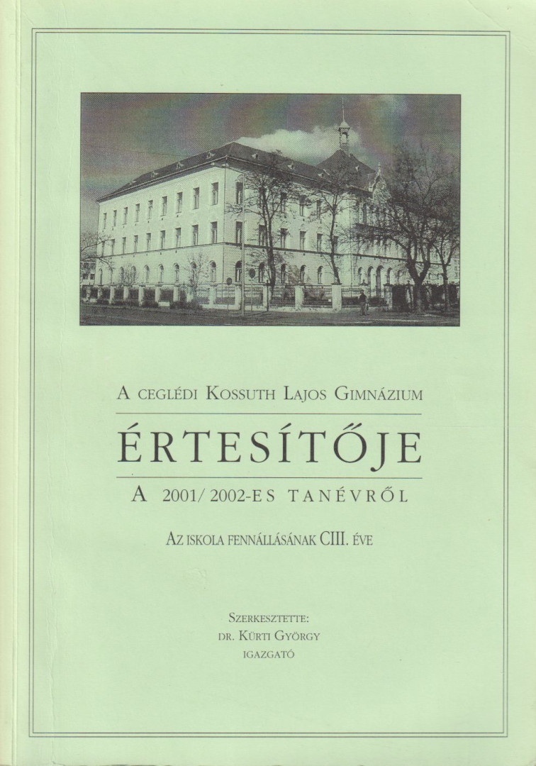 Dr. Kürti György - A Ceglédi Kossuth Lajos Gimnázium értesítője a 2001-2002-es tanévről [antikvár]