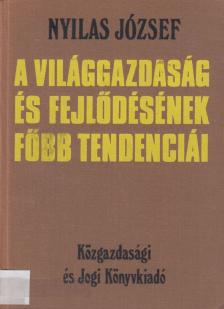 Nyilas József - A világgazdaság és fejlődésének főbb tendenciái [antikvár]